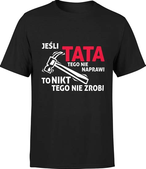 Je Li Tata Tego Nie Naprawi To Nikt Tego Nie Zrobi M Ska Koszulka