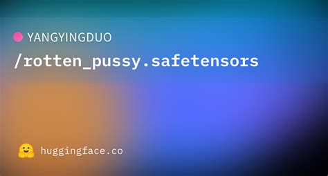 YANGYINGDUO Rotten Pussy Safetensors Hugging Face