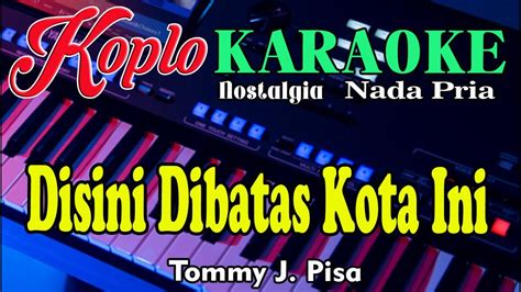 Koplo Nostalgia Disini Dibatas Kota Ini Karaoke Nada Pria Tomy