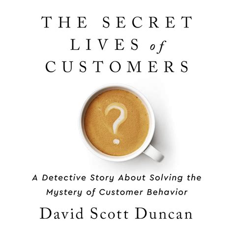 The Secret Lives of Customers: A Detective Story about Solving the
