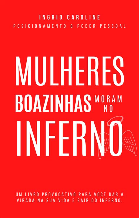 Mulheres Boazinhas Moram No Inferno Ingrid Caroline Marcondes Pereira