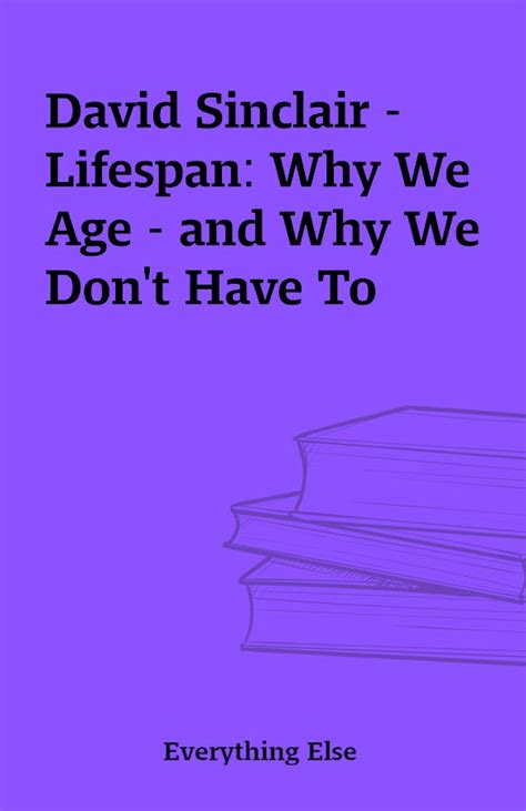 David Sinclair – Lifespan: Why We Age – and Why We Don’t Have To ...