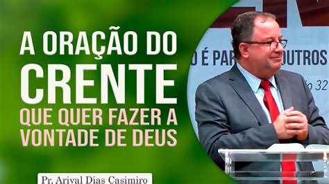 A Ora O Do Crente Que Quer Fazer A Vontade De Deus Pr Arival Dias