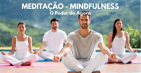 MEDITAÇÃO MINDFULNESS O PODER DO AGORA Sympla