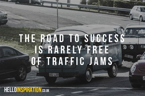 The Road To Success Is Rarely Free Of Traffic Jams Quote Original