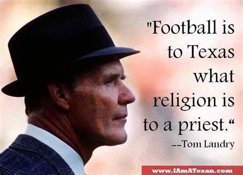 Tom Landry Quote On Football And Texas Coach Landry Was A Texas Treasure Texas Sports Dallas