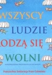 Wszyscy Ludzie Rodz Si Wolni Ilustrowana Powszechna Deklaracja Praw