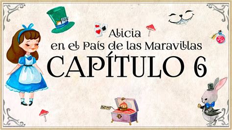 Capítulo 6 Alicia en el País de las Maravillas Con ilustraciones