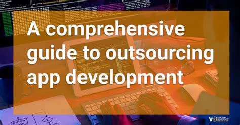 A Comprehensive Guide To Outsourcing App Development