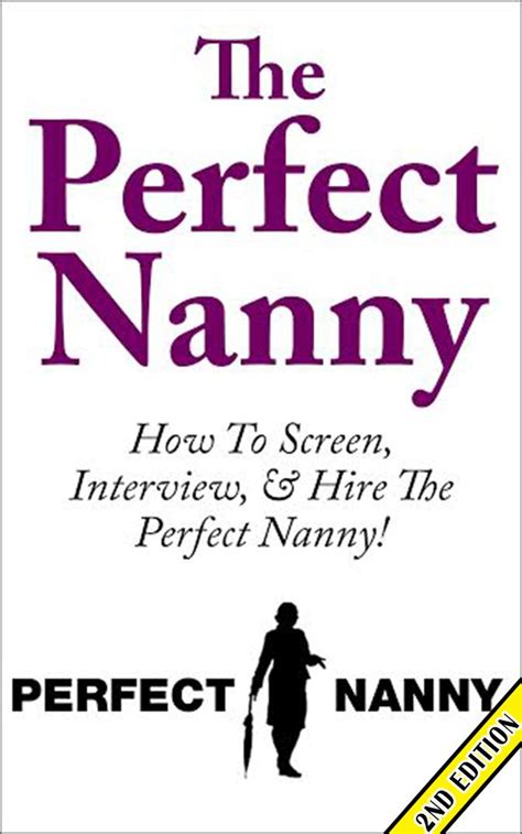 The Perfect Nanny 2nd Edition How To Screen Interview And Hire The Perfect Nanny