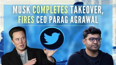 Musk Takes Over As Twitter Boss Fires Ceo Parag Agrawal Other Top