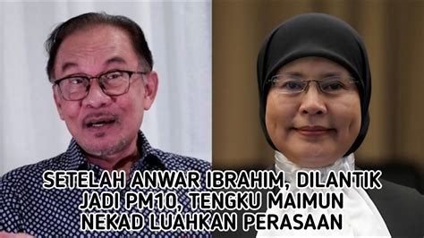 Setelah Anwar Ibrahim Dilantik Jadi Pm Tengku Maimun Nekad Luahkan