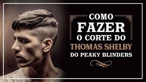 Como Fazer O Corte Do Thomas Shelby Do Peaky Blinders QOD Barber Shop