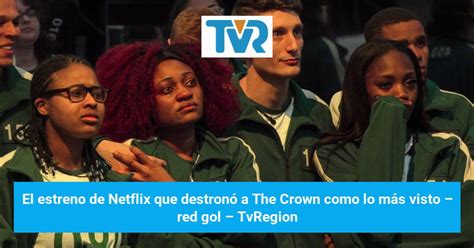 El Estreno De Netflix Que Destron A The Crown Como Lo M S Visto Red