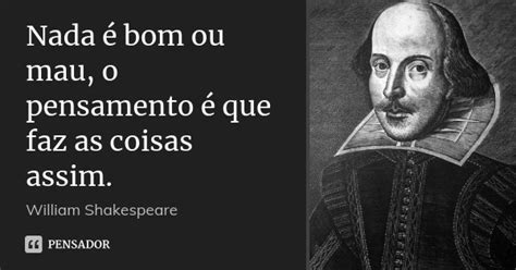 Nada Bom Ou Mau O Pensamento Que William Shakespeare Pensador