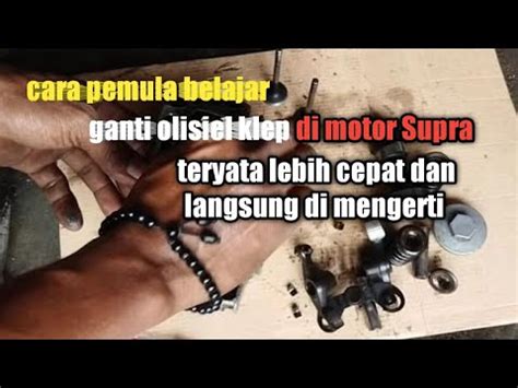 Cara Pemula Belajar Ganti Olisiel Klep Di Motor Supra Ternyata