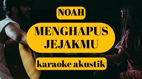 NOAH X PETERPAN MENGHAPUS JEJAKMU KARAOKE AKUSTIK COVER YouTube