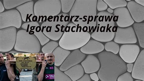 Komentarz Sprawa Igora Stachowiaka Youtube