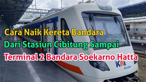 Cara Naik Kereta Bandara Dari Stasiun Cibitung Full Sampai Terminal 2