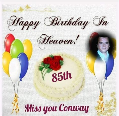 Pin By Tammy Hosey On CONWAY TWITTY Happy Birthday In Heaven