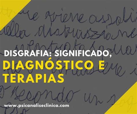 Disgrafia Significado Diagn Stico E Terapias Psican Lise Cl Nica