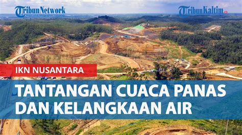 Buka Bukaan Tantangan Pembangunan IKN Nusantara Cuaca Panas Dan