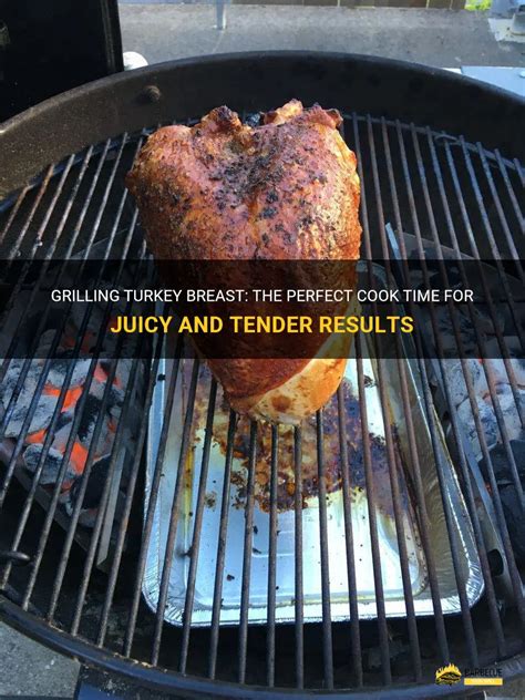 Grilling Turkey Breast The Perfect Cook Time For Juicy And Tender Results Shungrill