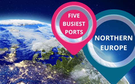 Five Busiest Ports in Northern Europe - Port Technology International