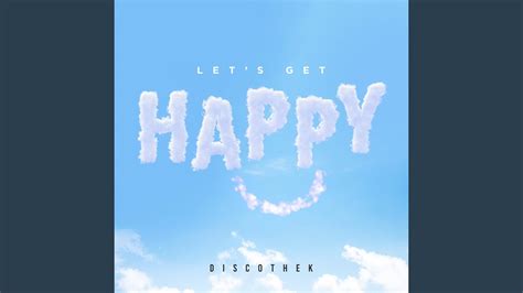 Let S Get Happy Extended Mix Youtube