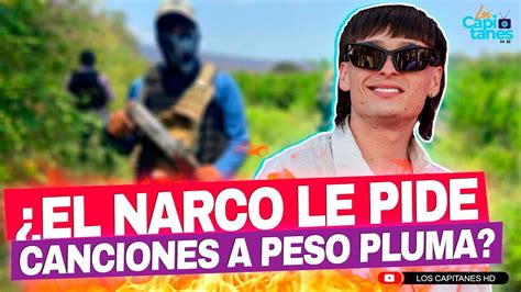 El Narco Le Pide Canciones A Peso Pluma Esto Dice El Cantante De