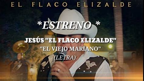 JESÚS EL FLACO ELIZALDE EL VIEJO MARIANO LETRA ESTRENO2023 YouTube