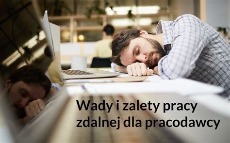 Zalety I Wady Pracy Zdalnej Dla Pracodawcy WlasnyBiznes Pl