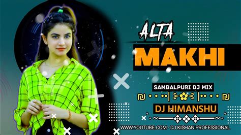 Alta Makhi Sambalpuri Dj Song Dj Himansu Bass Bosted Dj Kishan