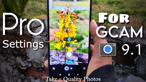 Pro Settings For Latest Gcam Take Quality Photos Best