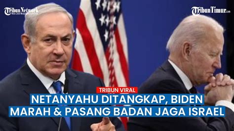 Biden Marah Gegara Icc Keluarkan Surat Penangkapan Netanyahu