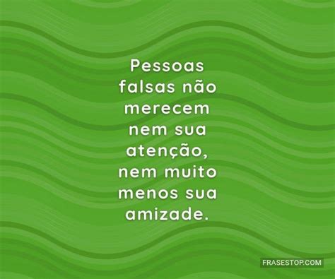 Frases E Indiretas Para Pessoas Falsas - 71 indiretas mostrar para pessoas falsas que você é maior - FrasesTop