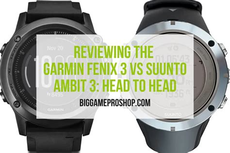 Reviewing The Garmin Fenix Vs Suunto Ambit Head To Head Big Game