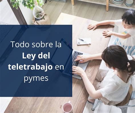 Todo Sobre La Ley Del Teletrabajo En Pymes Lgs Asesores