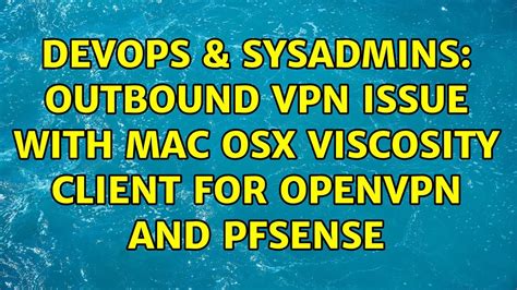 DevOps SysAdmins Outbound VPN Issue With Mac OSX Viscosity Client