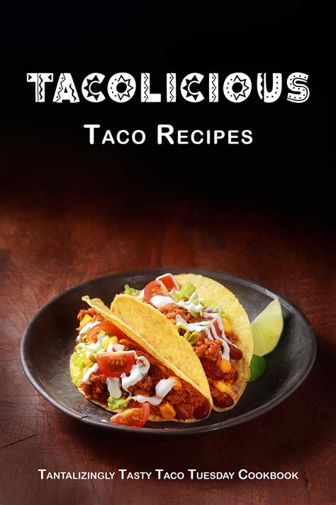 Tacolicious Taco Recipes Tantalizingly Tasty Taco Tuesday Cookbook Cookbook Club