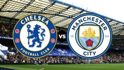 Siaran Langsung Chelsea Vs Manchester Citykick Off Pukul 0300 Wib Ini Link Live Streaming