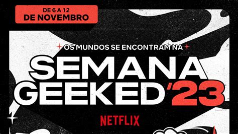 A Semana Geeked Est De Volta E A Netflix Anuncia Datas E Trailer