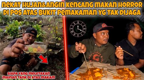 Hujan Dan Angin Kencang Kami Makan Horror Di Pos Atas Puncak Bukit