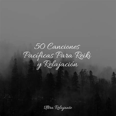 50 Canciones Pacíficas Para Reiki y Relajación Musica Para Relajarse