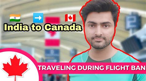 Travelling From INDIA TO CANADA During Flights Ban Travel