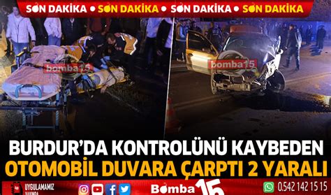 Burdur Da Trafik Kazas Yaral Burdur Haber Burdur Haberleri