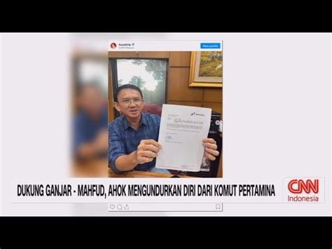 Dukung Ganjar Mahfud Ahok Mengundurkan Diri Dari Komut Pertamina YouTube