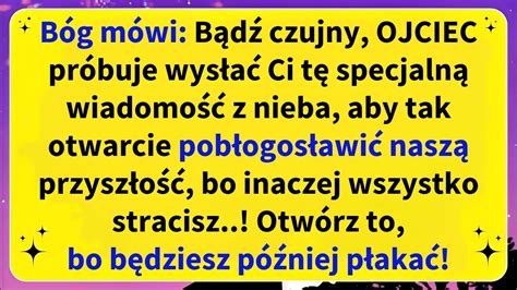 Bóg mówi Bądź czujny OJCIEC próbuje wysłać Ci tę specjalną wiadomość z