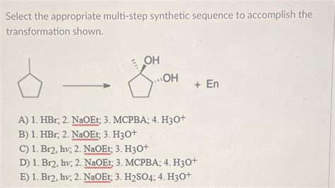 Solved Select The Appropriate Multi Step Synthetic Sequence Chegg