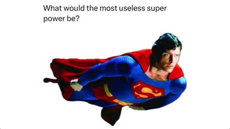 What Would The Most Useless Superpower Beaccording To Memezar Youtube